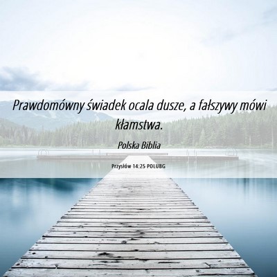 Picture 06 - Przysłów 14:25 POLUBG - Prawdomówny świadek ocala dusze, a fałszywy - Bible Verse Picture