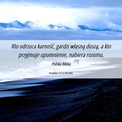 Picture 06 - Przysłów 15:32 POLUBG - Kto odrzuca karność, gardzi własną duszą, a - Bible Verse Picture