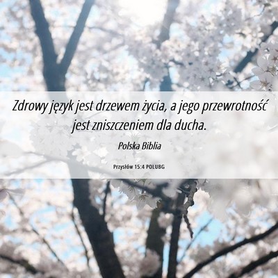 Picture 06 - Przysłów 15:4 POLUBG - Zdrowy język jest drzewem życia, a jego - Bible Verse Picture