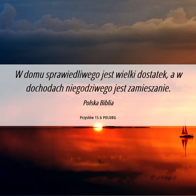 Picture 06 - Przysłów 15:6 POLUBG - W domu sprawiedliwego jest wielki dostatek, a w - Bible Verse Picture