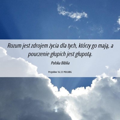 Picture 06 - Przysłów 16:22 POLUBG - Rozum jest zdrojem życia dla tych, którzy go - Bible Verse Picture