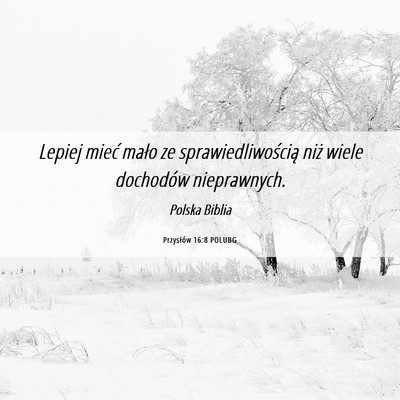 Picture 06 - Przysłów 16:8 POLUBG - Lepiej mieć mało ze sprawiedliwością niż - Bible Verse Picture