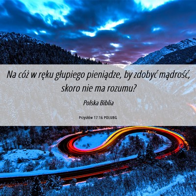 Picture 06 - Przysłów 17:16 POLUBG - Na cóż w ręku głupiego pieniądze, by zdobyć - Bible Verse Picture