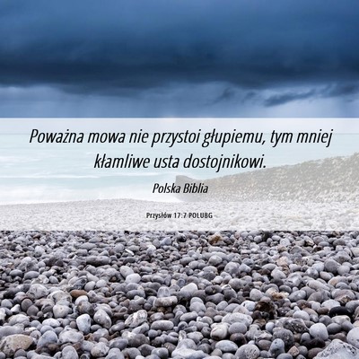 Picture 06 - Przysłów 17:7 POLUBG - Poważna mowa nie przystoi głupiemu, tym mniej - Bible Verse Picture
