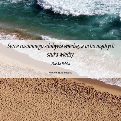 Picture 06 - Przysłów 18:15 POLUBG - Serce rozumnego zdobywa wiedzę, a ucho mądrych - Bible Verse Picture