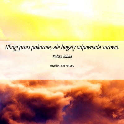 Picture 06 - Przysłów 18:23 POLUBG - Ubogi prosi pokornie, ale bogaty odpowiada - Bible Verse Picture