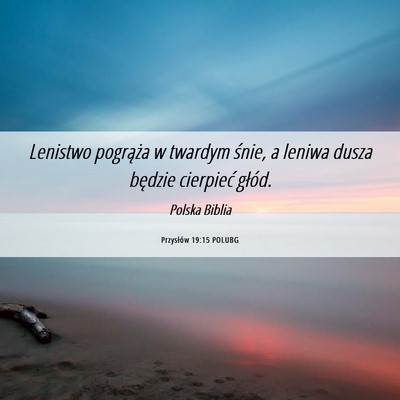 Picture 06 - Przysłów 19:15 POLUBG - Lenistwo pogrąża w twardym śnie, a leniwa - Bible Verse Picture
