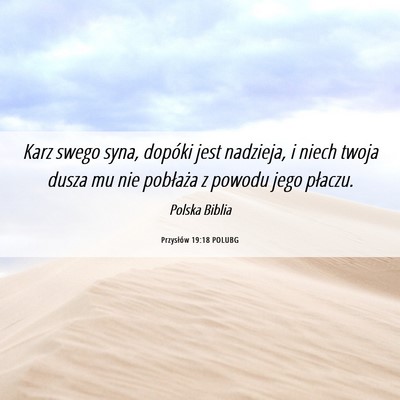 Picture 06 - Przysłów 19:18 POLUBG - Karz swego syna, dopóki jest nadzieja, i niech - Bible Verse Picture