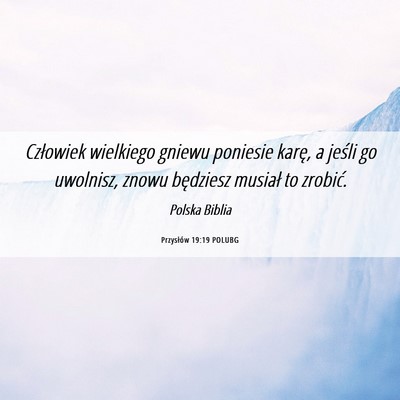 Picture 06 - Przysłów 19:19 POLUBG - Człowiek wielkiego gniewu poniesie karę, a - Bible Verse Picture