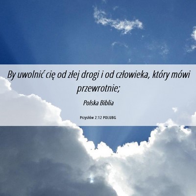 Picture 06 - Przysłów 2:12 POLUBG - By uwolnić cię od złej drogi i od człowieka, - Bible Verse Picture