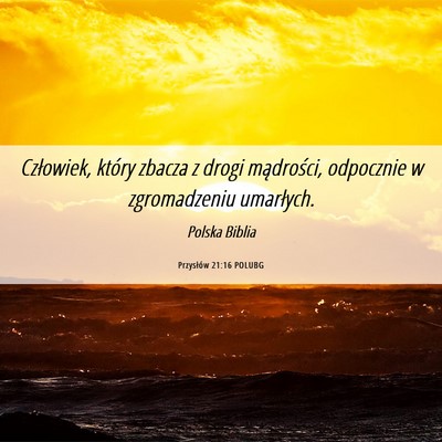 Picture 06 - Przysłów 21:16 POLUBG - Człowiek, który zbacza z drogi mądrości, - Bible Verse Picture