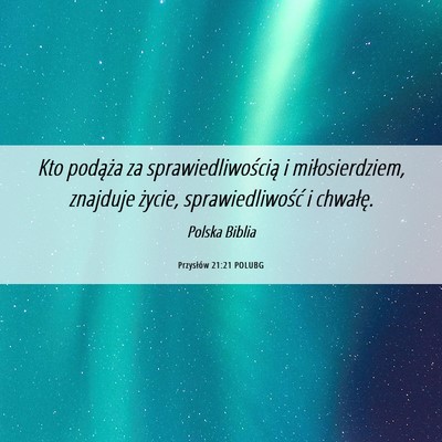 Picture 06 - Przysłów 21:21 POLUBG - Kto podąża za sprawiedliwością i - Bible Verse Picture