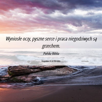 Picture 06 - Przysłów 21:4 POLUBG - Wyniosłe oczy, pyszne serce i praca niegodziwych - Bible Verse Picture