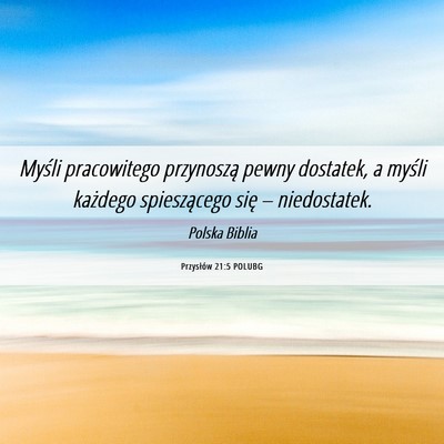 Picture 06 - Przysłów 21:5 POLUBG - Myśli pracowitego przynoszą pewny dostatek, a - Bible Verse Picture