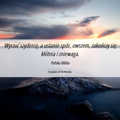 Picture 06 - Przysłów 22:10 POLUBG - Wyrzuć szydercę, a ustanie spór, owszem, - Bible Verse Picture