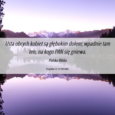 Picture 06 - Przysłów 22:14 POLUBG - Usta obcych kobiet są głębokim dołem; wpadnie - Bible Verse Picture