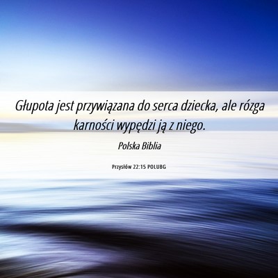 Picture 06 - Przysłów 22:15 POLUBG - Głupota jest przywiązana do serca dziecka, ale - Bible Verse Picture
