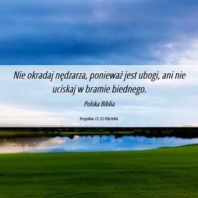 Picture 06 - Przysłów 22:22 POLUBG - Nie okradaj nędzarza, ponieważ jest ubogi, ani - Bible Verse Picture