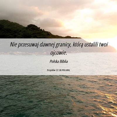 Picture 06 - Przysłów 22:28 POLUBG - Nie przesuwaj dawnej granicy, którą ustalili - Bible Verse Picture