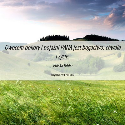 Picture 06 - Przysłów 22:4 POLUBG - Owocem pokory i bojaźni PANA jest bogactwo, - Bible Verse Picture