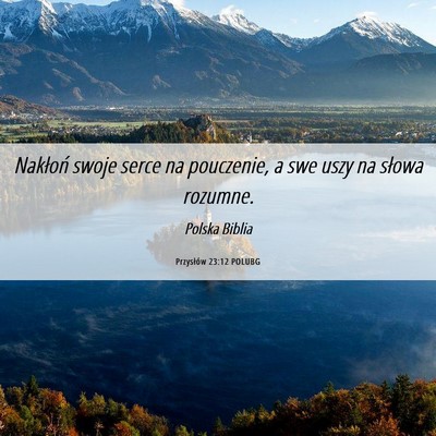 Picture 06 - Przysłów 23:12 POLUBG - Nakłoń swoje serce na pouczenie, a swe uszy na - Bible Verse Picture