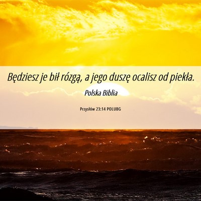 Picture 06 - Przysłów 23:14 POLUBG - Będziesz je bił rózgą, a jego duszę ocalisz - Bible Verse Picture