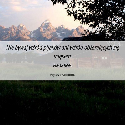 Picture 06 - Przysłów 23:20 POLUBG - Nie bywaj wśród pijaków ani wśród - Bible Verse Picture
