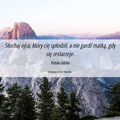 Picture 06 - Przysłów 23:22 POLUBG - Słuchaj ojca, który cię spłodził, a nie - Bible Verse Picture
