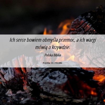 Picture 06 - Przysłów 24:2 POLUBG - Ich serce bowiem obmyśla przemoc, a ich wargi - Bible Verse Picture