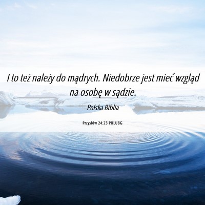 Picture 06 - Przysłów 24:23 POLUBG - I to też należy do mądrych. Niedobrze jest - Bible Verse Picture