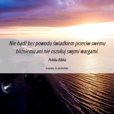 Picture 06 - Przysłów 24:28 POLUBG - Nie bądź bez powodu świadkiem przeciw swemu - Bible Verse Picture