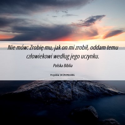 Picture 06 - Przysłów 24:29 POLUBG - Nie mów: Zrobię mu, jak on mi zrobił, oddam - Bible Verse Picture