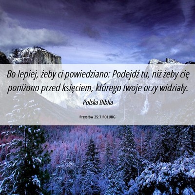 Picture 06 - Przysłów 25:7 POLUBG - Bo lepiej, żeby ci powiedziano: Podejdź tu, - Bible Verse Picture
