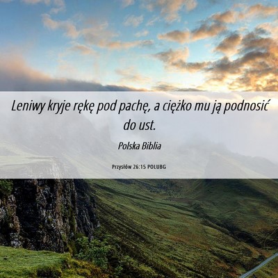 Picture 06 - Przysłów 26:15 POLUBG - Leniwy kryje rękę pod pachę, a ciężko mu ją - Bible Verse Picture
