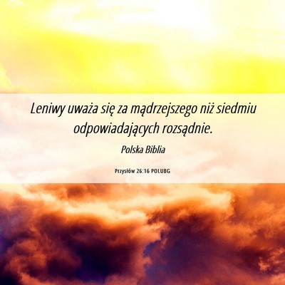 Picture 06 - Przysłów 26:16 POLUBG - Leniwy uważa się za mądrzejszego niż siedmiu - Bible Verse Picture