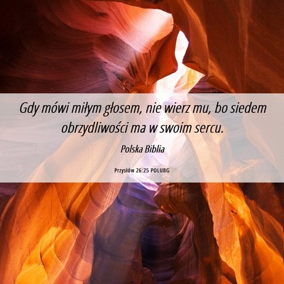 Picture 06 - Przysłów 26:25 POLUBG - Gdy mówi miłym głosem, nie wierz mu, bo siedem - Bible Verse Picture