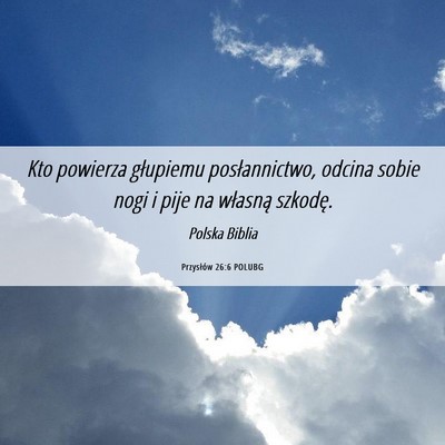 Picture 06 - Przysłów 26:6 POLUBG - Kto powierza głupiemu posłannictwo, odcina - Bible Verse Picture