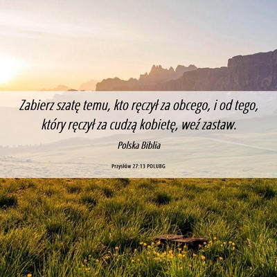 Picture 06 - Przysłów 27:13 POLUBG - Zabierz szatę temu, kto ręczył za obcego, i od - Bible Verse Picture
