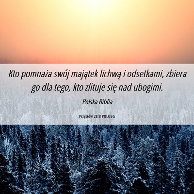 Picture 06 - Przysłów 28:8 POLUBG - Kto pomnaża swój majątek lichwą i odsetkami, - Bible Verse Picture