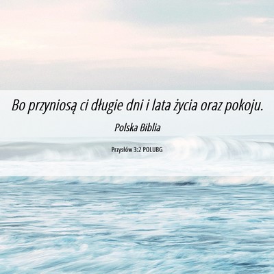 Picture 06 - Przysłów 3:2 POLUBG - Bo przyniosą ci długie dni i lata życia oraz - Bible Verse Picture