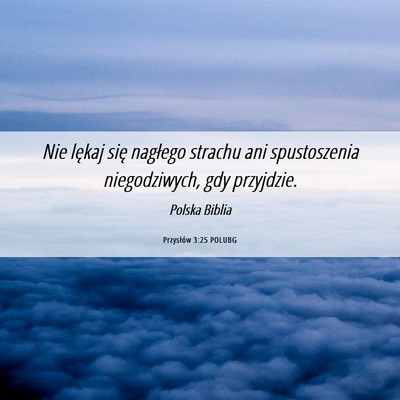 Picture 06 - Przysłów 3:25 POLUBG - Nie lękaj się nagłego strachu ani spustoszenia - Bible Verse Picture