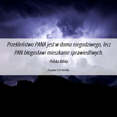 Picture 06 - Przysłów 3:33 POLUBG - Przekleństwo PANA jest w domu niegodziwego, lecz - Bible Verse Picture