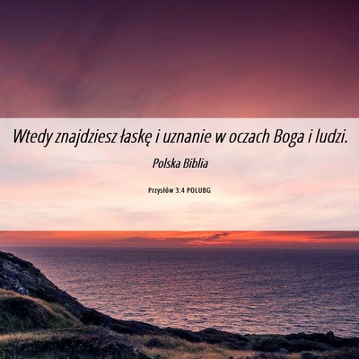 Picture 06 - Przysłów 3:4 POLUBG - Wtedy znajdziesz łaskę i uznanie w oczach Boga - Bible Verse Picture