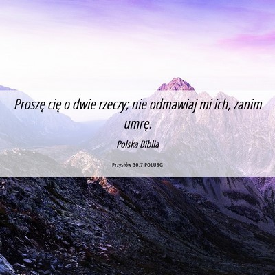 Picture 06 - Przysłów 30:7 POLUBG - Proszę cię o dwie rzeczy; nie odmawiaj mi ich, - Bible Verse Picture