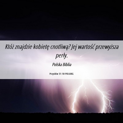 Picture 06 - Przysłów 31:10 POLUBG - Któż znajdzie kobietę cnotliwą? Jej wartość - Bible Verse Picture