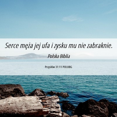 Picture 06 - Przysłów 31:11 POLUBG - Serce męża jej ufa i zysku mu nie - Bible Verse Picture