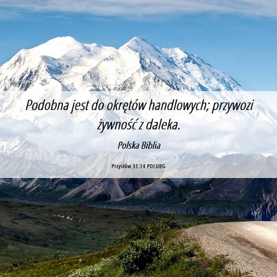 Picture 06 - Przysłów 31:14 POLUBG - Podobna jest do okrętów handlowych; przywozi - Bible Verse Picture