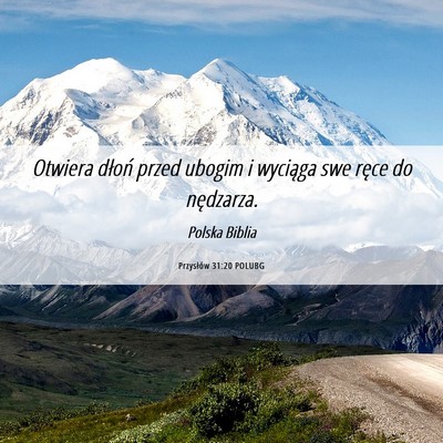 Picture 06 - Przysłów 31:20 POLUBG - Otwiera dłoń przed ubogim i wyciąga swe ręce - Bible Verse Picture