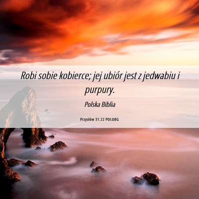 Picture 06 - Przysłów 31:22 POLUBG - Robi sobie kobierce; jej ubiór jest z jedwabiu i - Bible Verse Picture