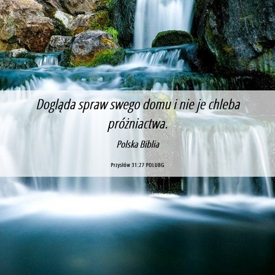 Picture 06 - Przysłów 31:27 POLUBG - Dogląda spraw swego domu i nie je chleba - Bible Verse Picture